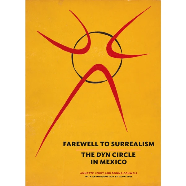 Farewell to Surrealism: The <i>Dyn</i> Circle in Mexico
