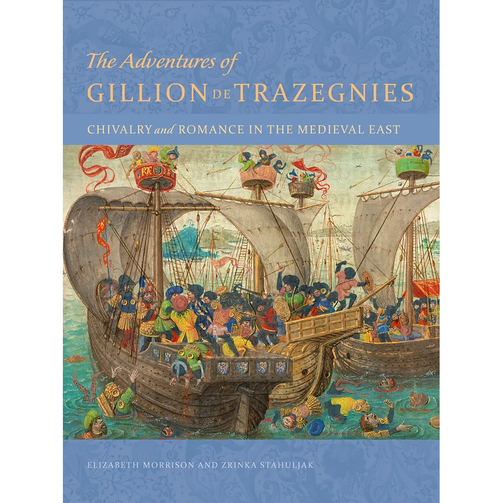 The Adventures of Gillion de Trazegnies: Chivalry and Romance in the Medieval East